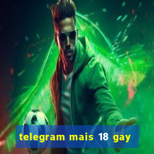 telegram mais 18 gay